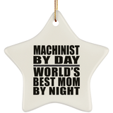 Machinist By Day World's Best Mom By Night - Star Ornament
