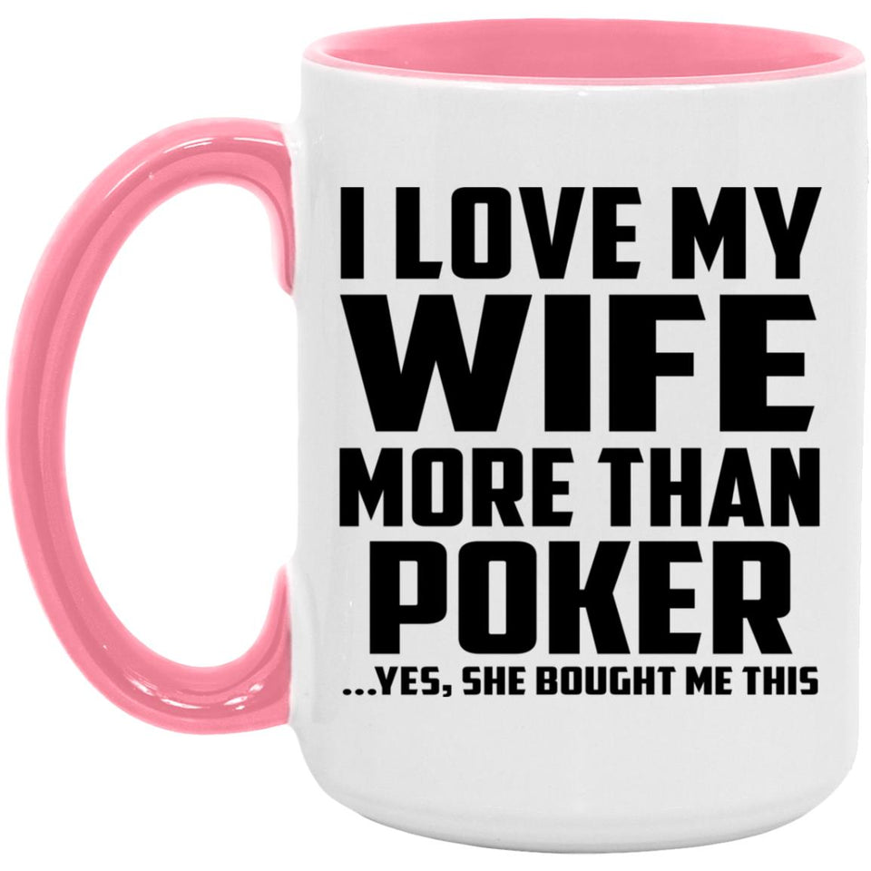 I Love My Wife More Than Poker - 15oz Accent Mug Pink