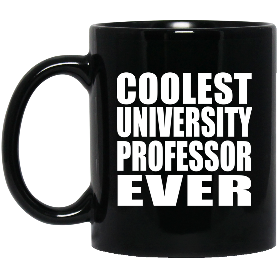 Coolest University Professor Ever - 11 Oz Coffee Mug Black