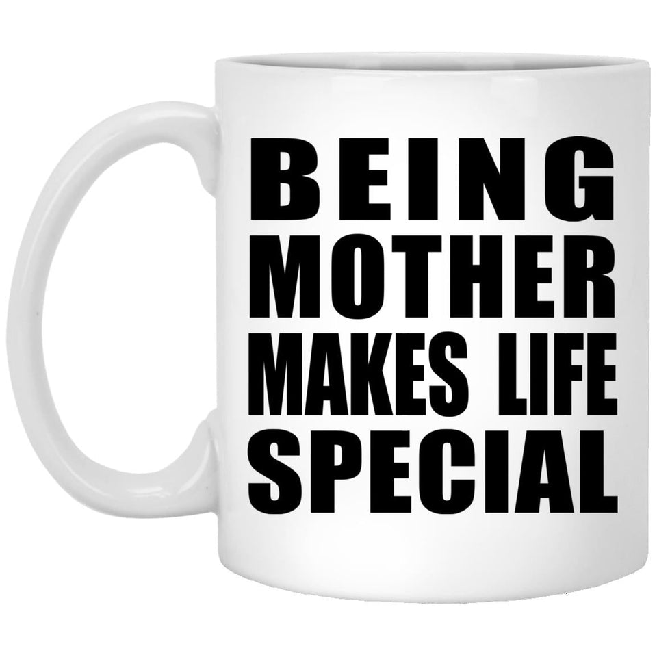 Being Mother Makes Life Special - 11oz Coffee Mug