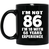 86th Birthday I'm Not 86 I'm 18 With 68 Years Experience - 11oz Coffee Mug Black