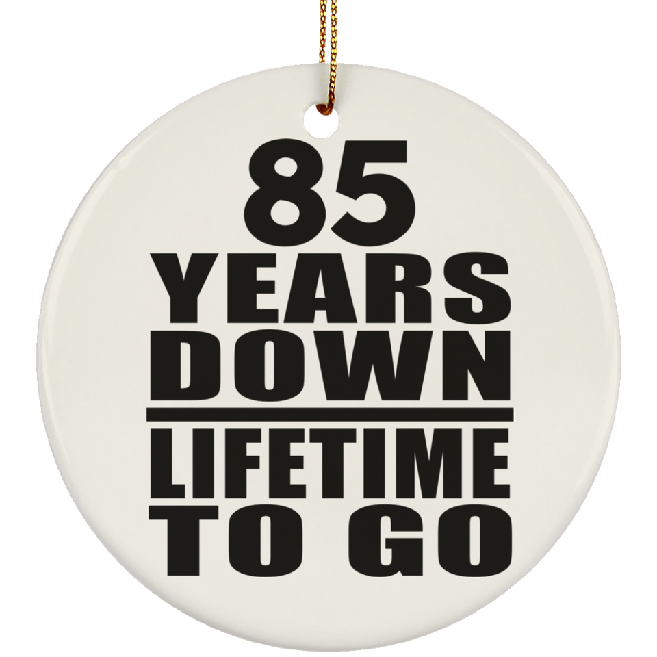 85th Anniversary 85 Years Down Lifetime To Go - Circle Ornament