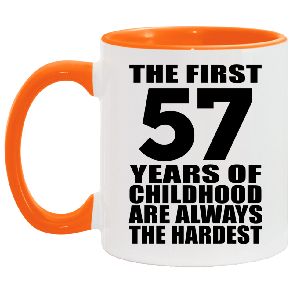 57th Birthday First 57 Years of Childhood Are The Hardest - 11oz Accent Mug Orange