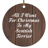 All I Want For Christmas Is My Scottish Terrier - Circle Ornament D