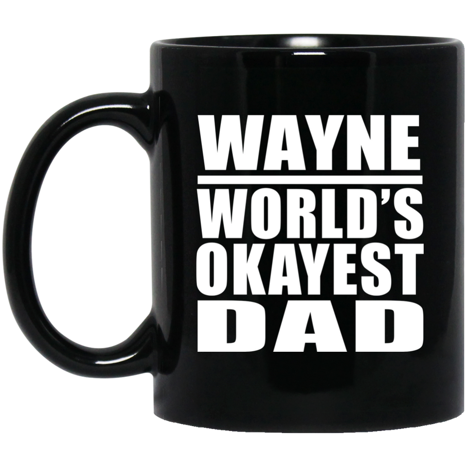 Wayne World's Okayest Dad - 11 Oz Coffee Mug Black