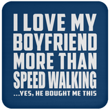 I Love My Boyfriend More Than Speed Walking - Drink Coaster