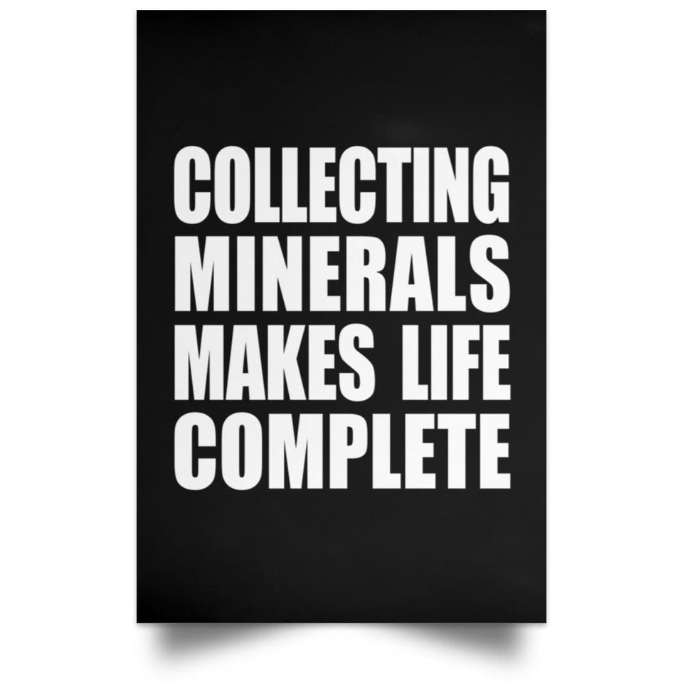 Collecting Minerals Makes Life Complete - Poster Portrait