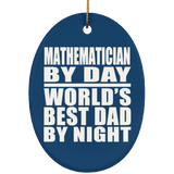 Mathematician By Day World's Best Dad By Night - Oval Ornament