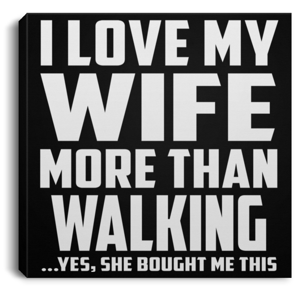 I Love My Wife More Than Walking - Canvas Square