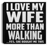 I Love My Wife More Than Walking - Canvas Square
