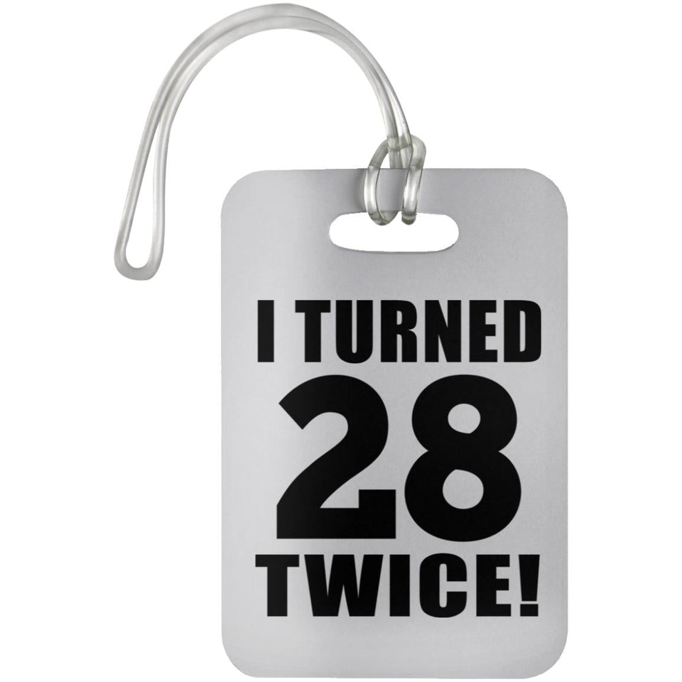 56th Birthday I Turned 28 Twice - Luggage Bag Tag