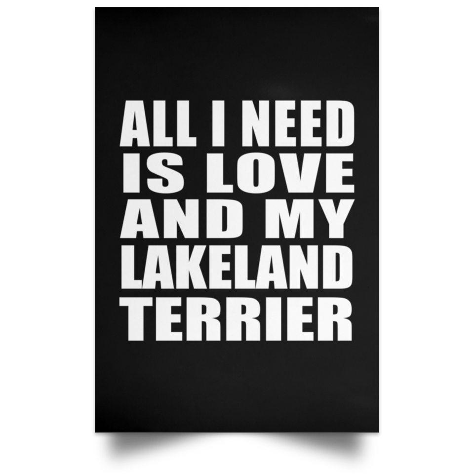 All I Need Is Love And My Lakeland Terrier - Poster Portrait