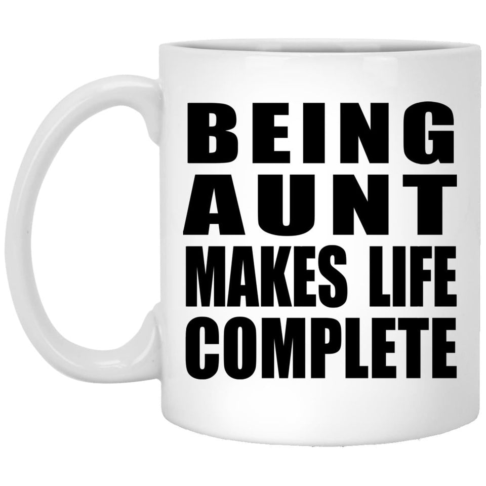 Being Aunt Makes Life Complete - 11oz Coffee Mug