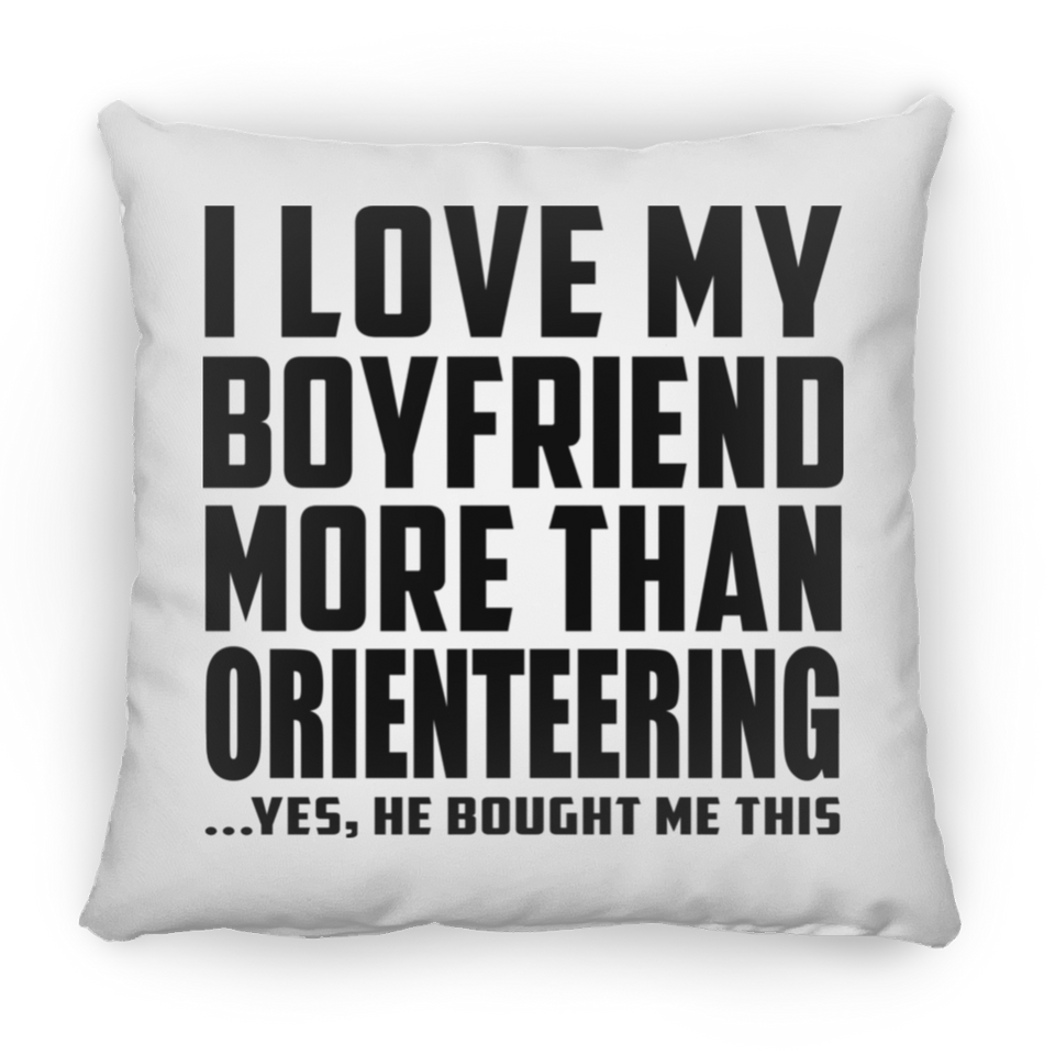 I Love My Boyfriend More Than Orienteering - Throw Pillow