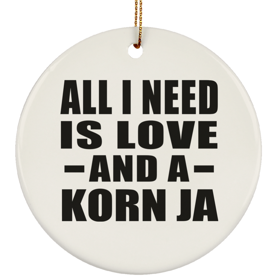 All I Need Is Love And A Korn Ja - Circle Ornament