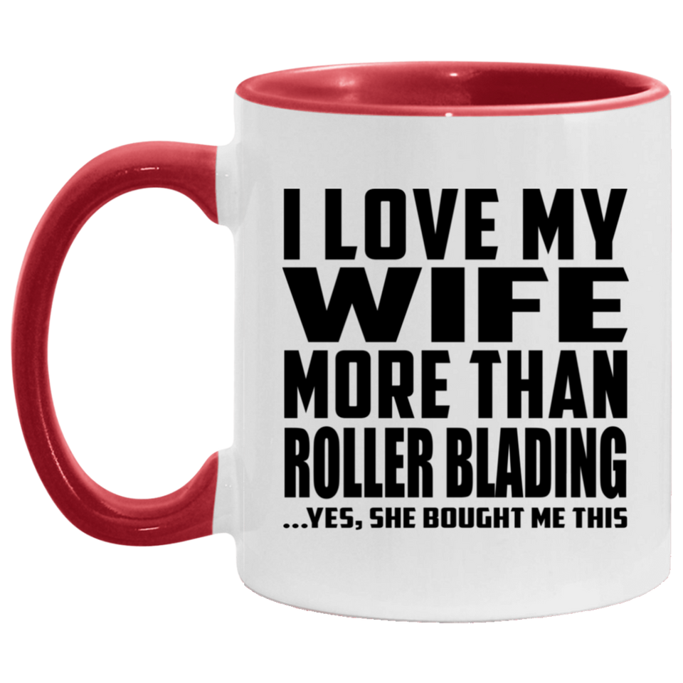 I Love My Wife More Than Roller Blading - 11oz Accent Mug Red