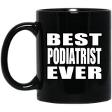 Best Podiatrist Ever - 11 Oz Coffee Mug Black
