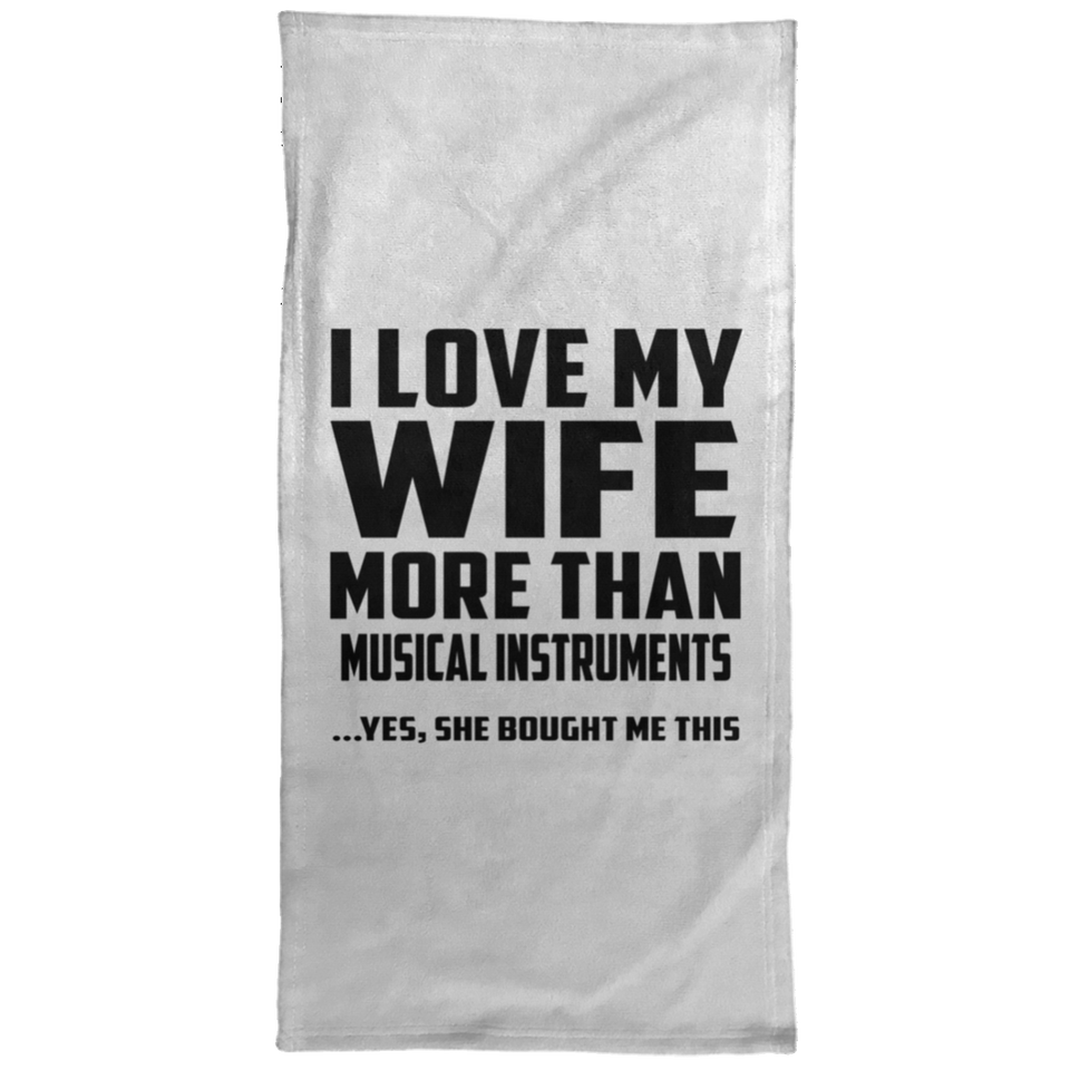 I Love My Wife More Than Musical Instruments - Hand Towel