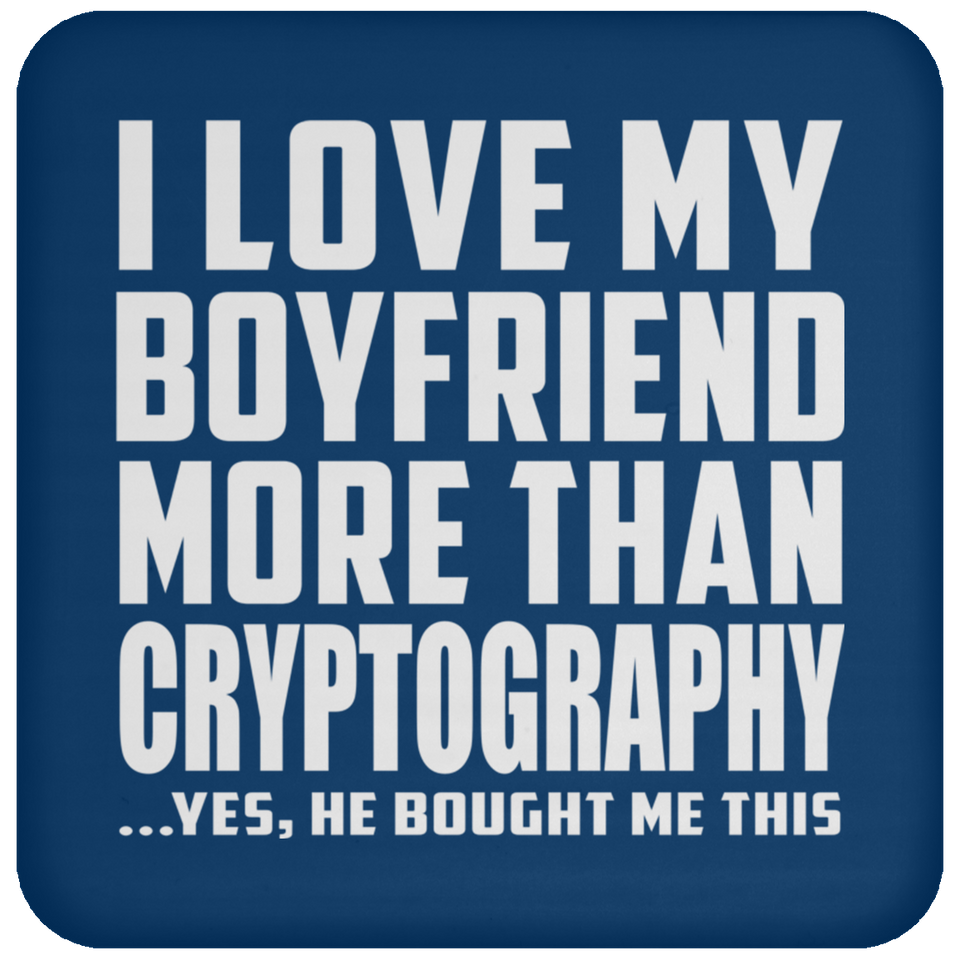 I Love My Boyfriend More Than Cryptography - Drink Coaster