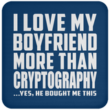 I Love My Boyfriend More Than Cryptography - Drink Coaster