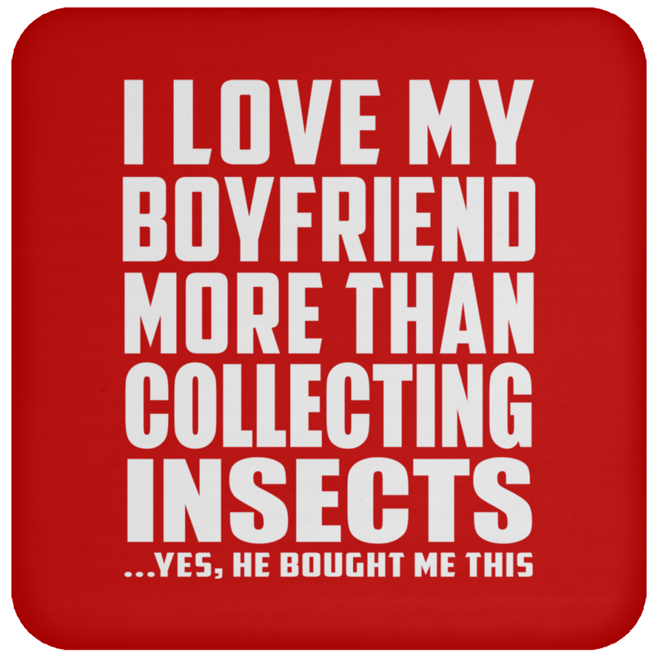 I Love My Boyfriend More Than Collecting Insects - Drink Coaster