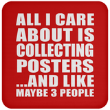 All I Care About Is Collecting Posters - Drink Coaster