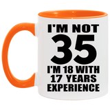 35th Birthday I'm Not 35 I'm 18 With 17 Years Experience - 11oz Accent Mug Orange