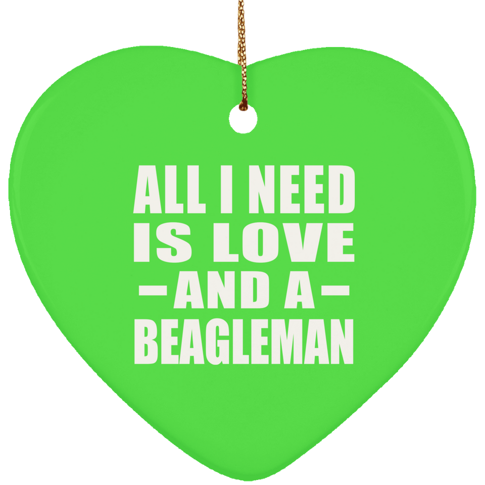 All I Need Is Love And A Beagleman - Heart Ornament