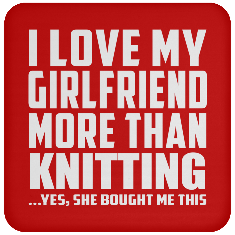 I Love My Girlfriend More Than Knitting - Drink Coaster