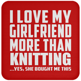 I Love My Girlfriend More Than Knitting - Drink Coaster