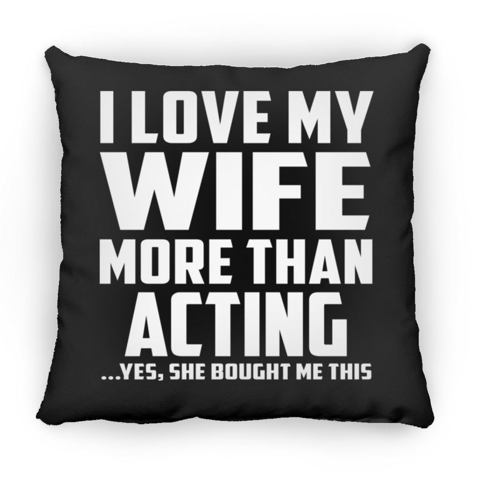 I Love My Wife More Than Acting - Throw Pillow Black
