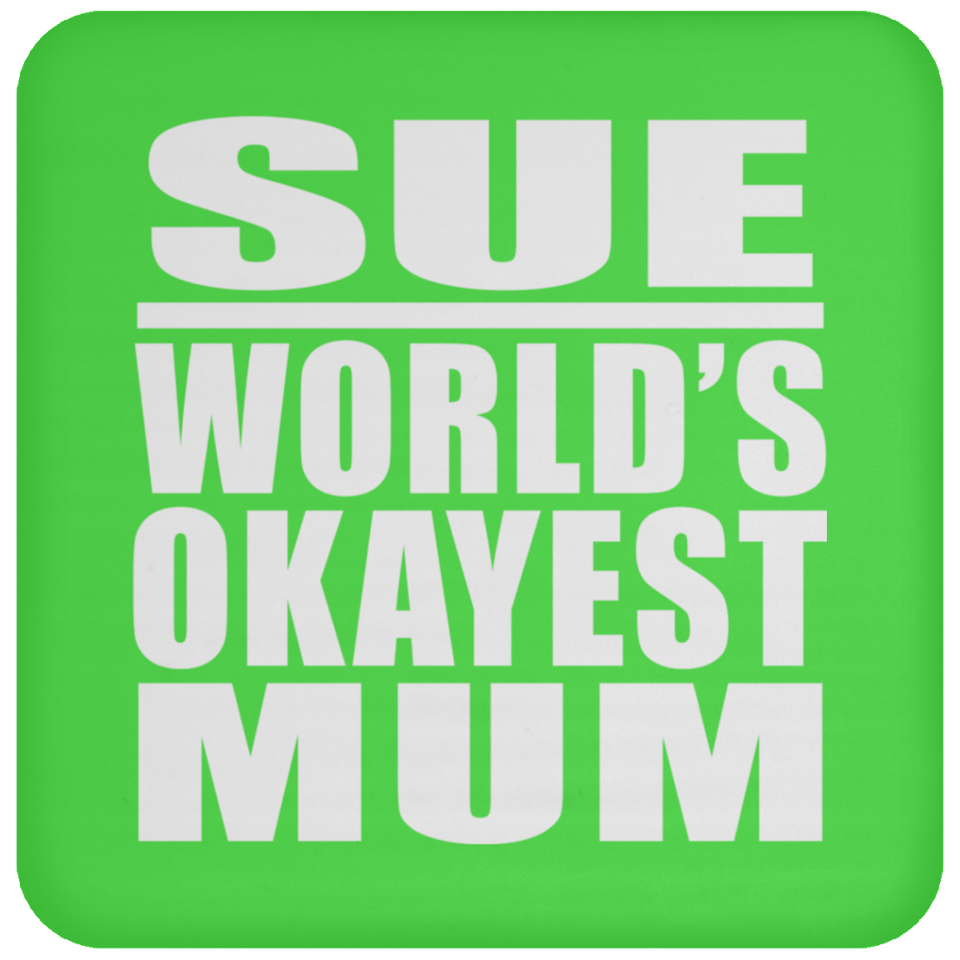Sue World's Okayest Mum - Drink Coaster