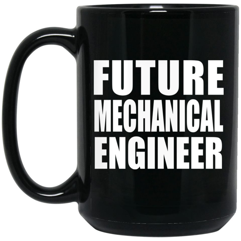 Future Mechanical Engineer - 15oz Coffee Mug Black
