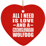 All I Need Is Love And A Czechoslovakian Wolfdog - Heart Ornament