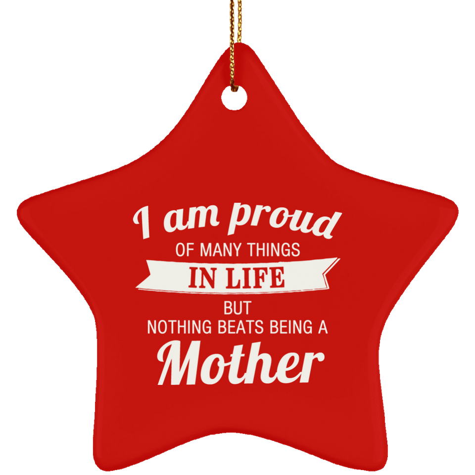 Proud of Many Things In Life, Nothing Beats Being a Mother - Star Ornament