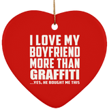 I Love My Boyfriend More Than Graffiti - Heart Ornament