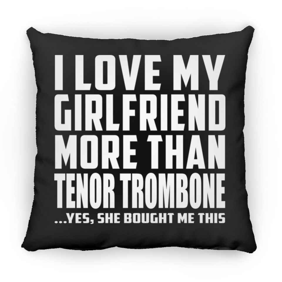 I Love My Girlfriend More Than Tenor Trombone - Throw Pillow Black