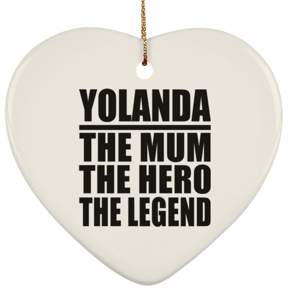 Yolanda The Mum The Hero The Legend - Heart Ornament