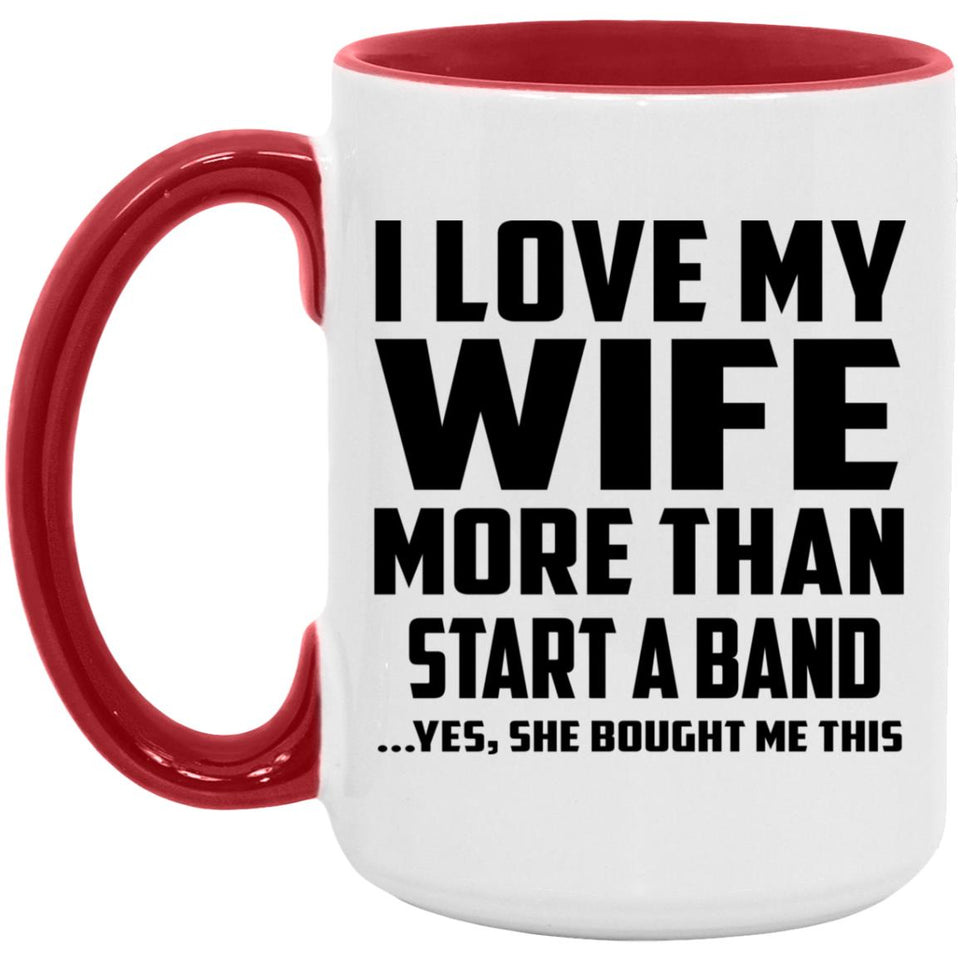 I Love My Wife More Than Start A Band - 15oz Accent Mug Red