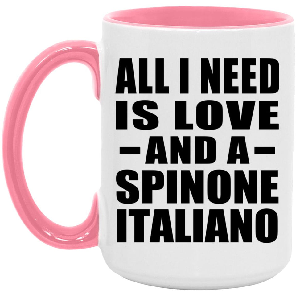 All I Need Is Love And A Spinone Italiano - 15oz Accent Mug Pink