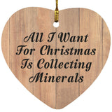All I Want For Christmas Is Collecting Minerals - Heart Ornament C