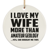 I Love My Wife More Than Amateur Geology - Circle Ornament