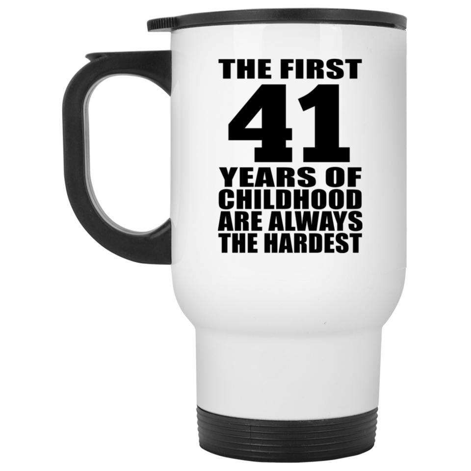 41st Birthday First 41 Years of Childhood Are The Hardest - White Travel Mug