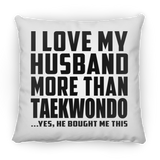 I Love My Husband More Than Taekwondo - Throw Pillow