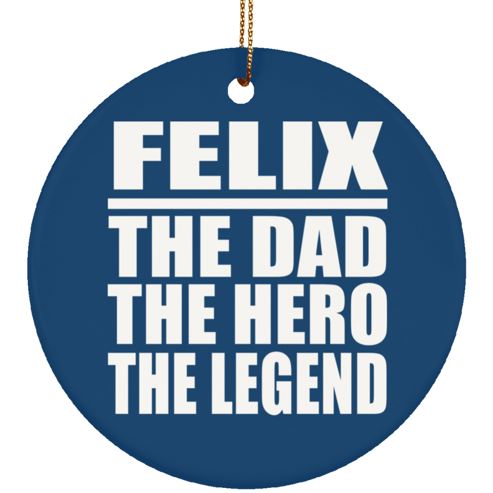 Felix The Dad The Hero The Legend - Circle Ornament