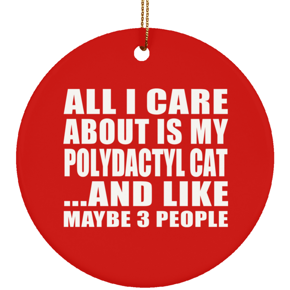 All I Care About Is My Polydactyl Cat - Circle Ornament