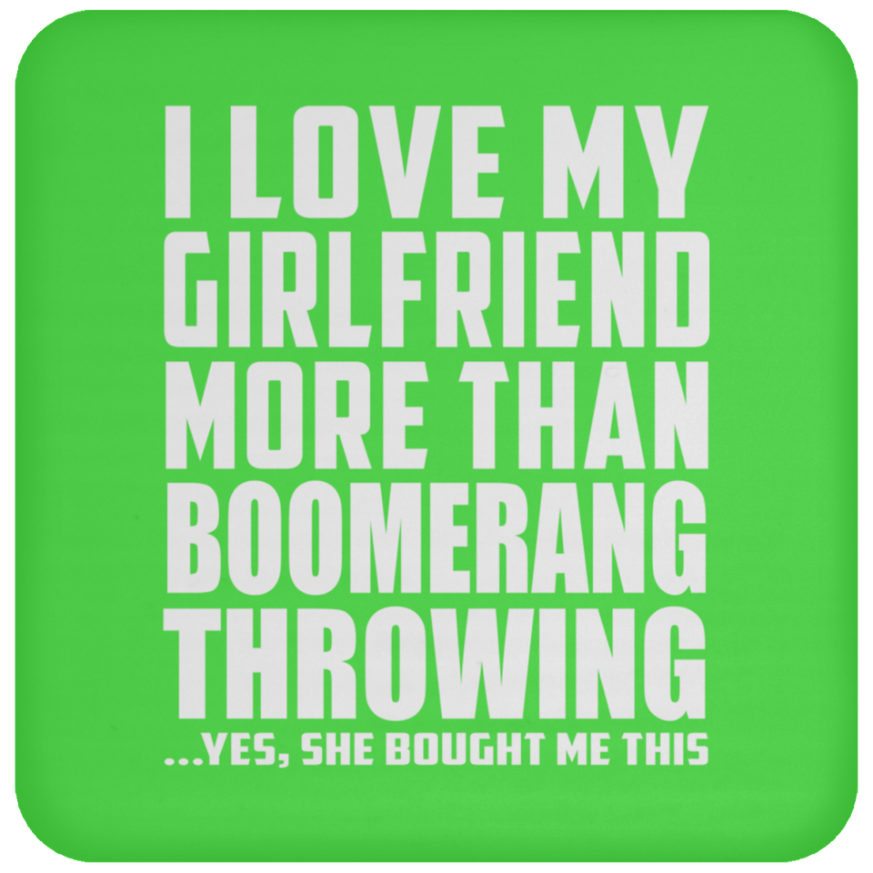 I Love My Girlfriend More Than Boomerang Throwing - Drink Coaster