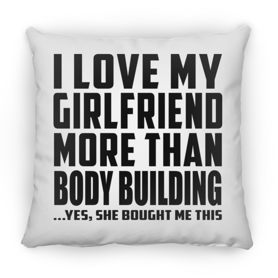 I Love My Girlfriend More Than Body Building - Throw Pillow