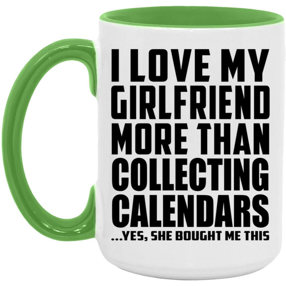 I Love My Girlfriend More Than Collecting Calendars - 15oz Accent Mug Green