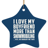 I Love My Boyfriend More Than Snowmobiling - Star Ornament